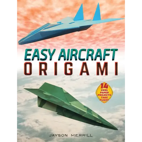 Easy Aircraft Origami: 14 Cool Paper Projects Take Flight