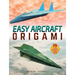 Easy Aircraft Origami: 14 Cool Paper Projects Take Flight