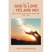 God Is Love - Yes and No!: Help Us to See Who You Truly Are!