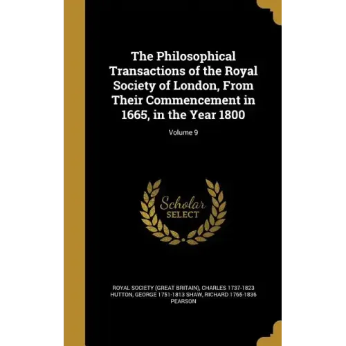 The Philosophical Transactions of the Royal Society of London, From Their Commencement in 1665, in the Year 1800; Volume 9