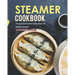 Steamer Cookbook: Plunge Into A Healthy Eating Style with Steamer Recipes