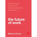 What Do We Know and What Should We Do About the Future of Work?