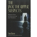 The Jack the Ripper Suspects: Persons Cited by Investigators and Theorists