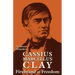 Cassius Marcellus Clay: Firebrand of Freedom