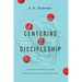 Centering Discipleship: A Pathway for Multiplying Spectators Into Mature Disciples