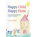 Happy Child, Happy Home: Conscious Parenting and Creative Discipline