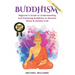 Buddhism: Beginner's Guide to Understanding & Practicing Buddhism to Become Stress and Anxiety Free