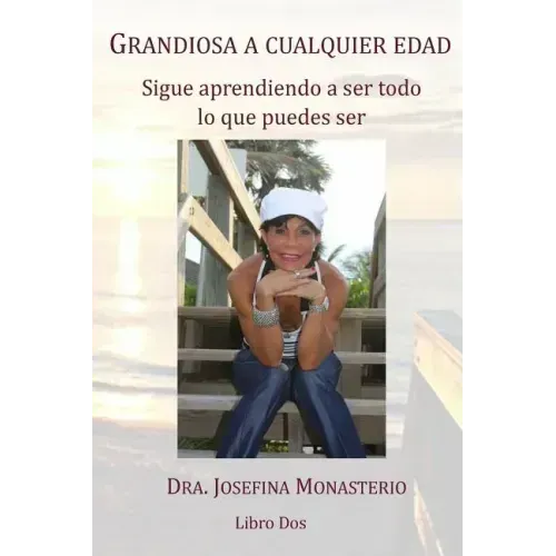 Grandiosa a cualquier edad: Sigue aprendiendo a ser todo lo que puedes ser