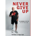 Never Give Up: The Meaning of My Life - The Paul Rosen Story