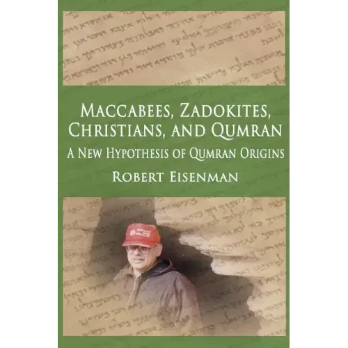 Maccabees, Zadokites, Christians, and Qumran: A New Hypothesis of Qumran Origins