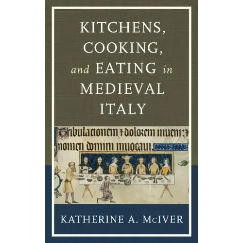Kitchens, Cooking, and Eating in Medieval Italy
