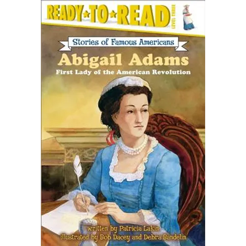 Abigail Adams: First Lady of the American Revolution (Ready-To-Read Level 3)