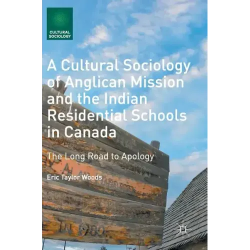 A Cultural Sociology of Anglican Mission and the Indian Residential Schools in Canada: The Long Road to Apology