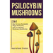Psilocybin Mushrooms: 3 in 1: How to Grow Psychedelic Magic Mushrooms, Safe Use, and Basic Mushroom Identification