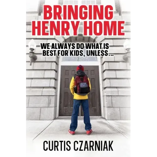 Bringing Henry Home: We always do what is best for kids, unless . . .