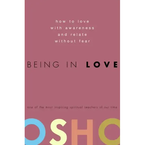 Being in Love: How to Love with Awareness and Relate Without Fear