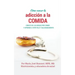Cómo Vencer la Adicción a la Comida: Líbrate de las ansias por comer y aprende a vivir feliz y saludablemente