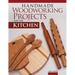 Handmade Woodworking Projects for the Kitchen