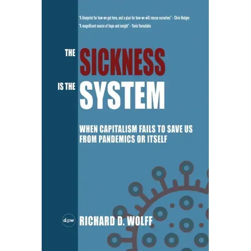 The Sickness is the System: When Capitalism Fails to Save Us from Pandemics or Itself