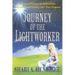Journey of the Lightworker: A Magical Journey to Authenticity, Self-Love, and Finding Life's True Purpose