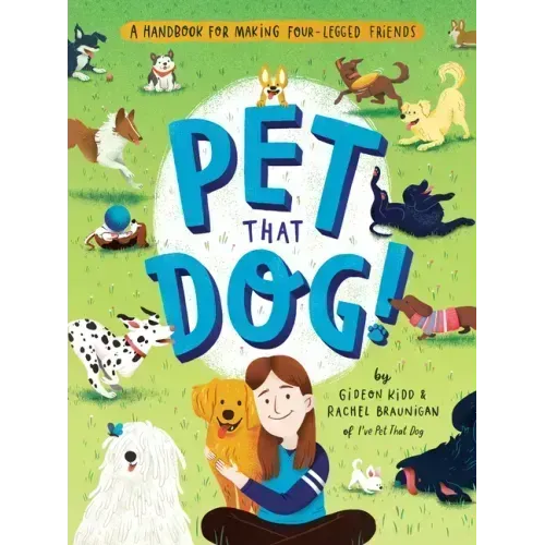 Pet That Dog!: A Handbook for Making Four-Legged Friends