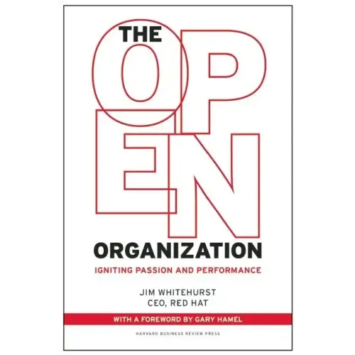 The Open Organization: Igniting Passion and Performance