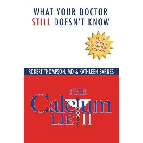 The Calcium Lie II: What Your Doctor Still Doesn't Know