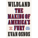 Wildland: The Making of America's Fury