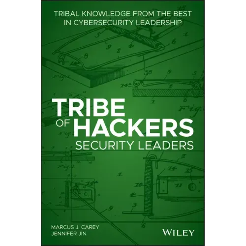 Tribe of Hackers Security Leaders: Tribal Knowledge from the Best in Cybersecurity Leadership