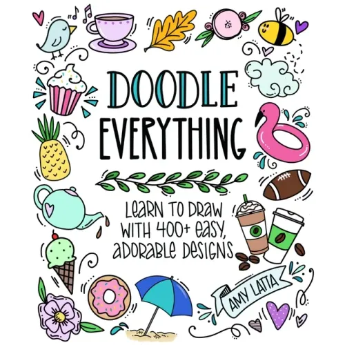 Doodle Everything!: Learn to Draw with 400+ Easy, Adorable Designs