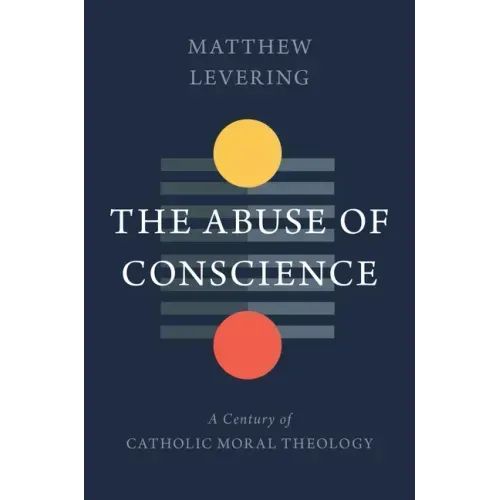 The Abuse of Conscience: A Century of Catholic Moral Theology