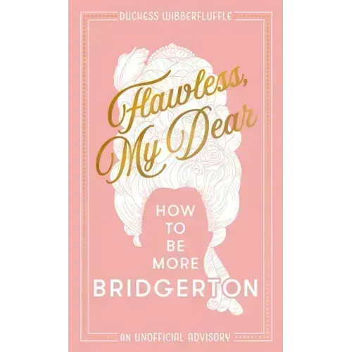 Flawless, My Dear: How to Be More Bridgerton (an Unofficial Advisory)