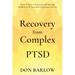 Recovery from Complex PTSD From Trauma to Regaining Self Through Mindfulness & Emotional Regulation Exercises