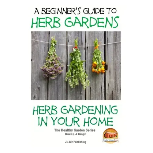 A Beginners Guide to Herb Gardens: Herb Gardening in Your Home