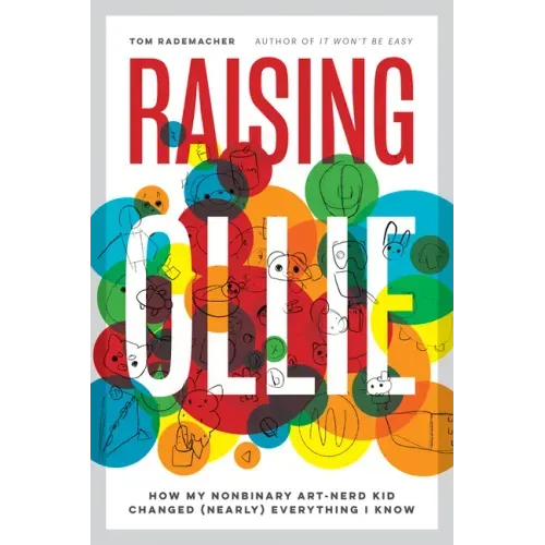 Raising Ollie: How My Nonbinary Art-Nerd Kid Changed (Nearly) Everything I Know