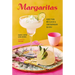 Margaritas: More Than 45 Classic & Contemporary Recipes