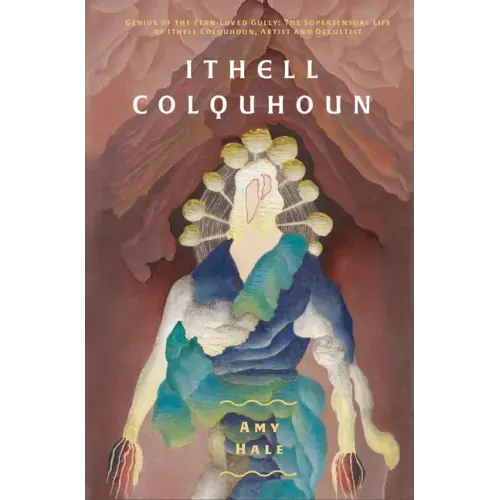 Ithell Colquhoun: Genius of the Fern Loved Gully