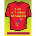 I am a T-Shirt Designer! Coloring Book for Kids