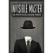 The Invisible Master: Secret Chiefs, Unknown Superiors, and the Puppet Masters Who Pull the Strings of Occult Power from the Alien World