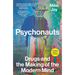 Psychonauts: Drugs and the Making of the Modern Mind