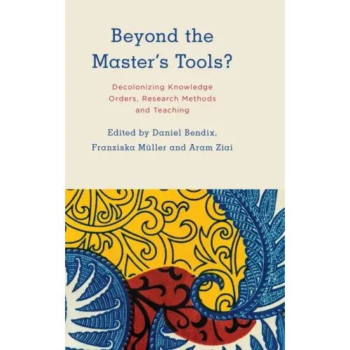 Beyond the Master's Tools?: Decolonizing Knowledge Orders, Research Methods and Teaching