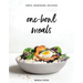 One-Bowl Meals: Simple, Nourishing, Delicious