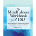 The Mindfulness Workbook for Ptsd: Effective Mindfulness Techniques for Reducing Traumatic Stress and Living in the Moment