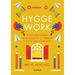 Hygge Work: Cómo Encontrar La Felicidad En El Trabajo Y En La Vida Cotidiana / The Art of Danish Living