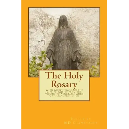 The Holy Rosary: With Meditations on the Life of Christ from the Visions of Venerable Anne Catherine Emmerich