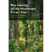 The Making of the Northwest Forest Plan: The Wild Science of Saving Old Growth Ecosystems
