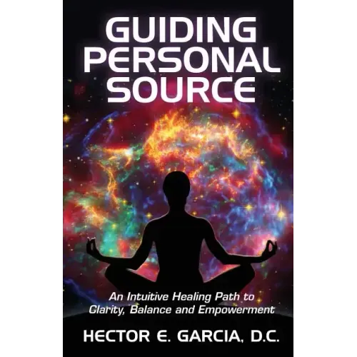 Guiding Personal Source: An Intuitive Healing Path to Clarity, Balance and Empowerment