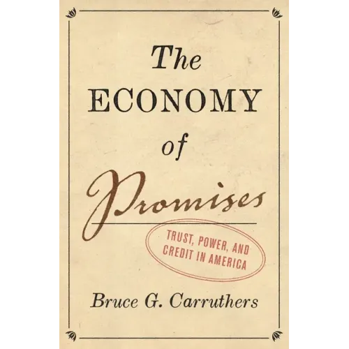 The Economy of Promises: Trust, Power, and Credit in America