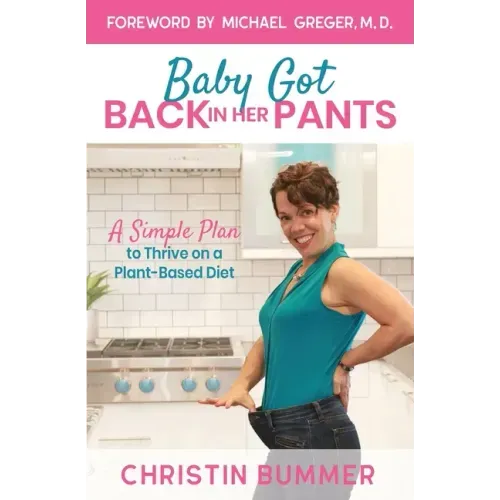 Baby Got Back In Her Pants: A Simple Plan to Thrive on a Plant-Based Diet - Limited Edition Full Color