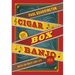 Cigar Box Banjo: Notes on Music and Life [With CD (Audio)]